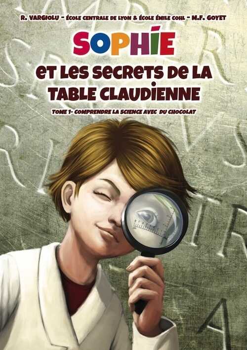 Sophie et les secrets de la Table claudienne. Comprendre la science avec du chocolat, 2015, 40 p. Bande dessinée pour enfant à partir de 8 ans.