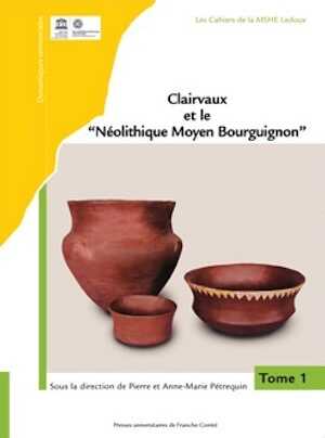 Clairvaux et le « Néolithique Moyen Bourguignon », 2016, 2 volumes.
