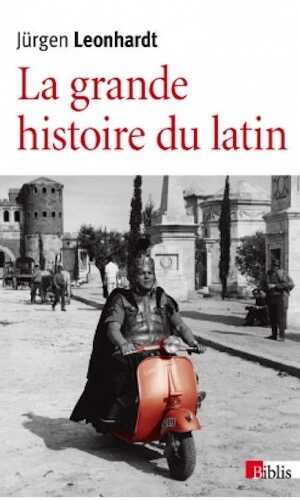 La grande histoire du latin, des origines à nos jours, 2015, 520 p. Poche