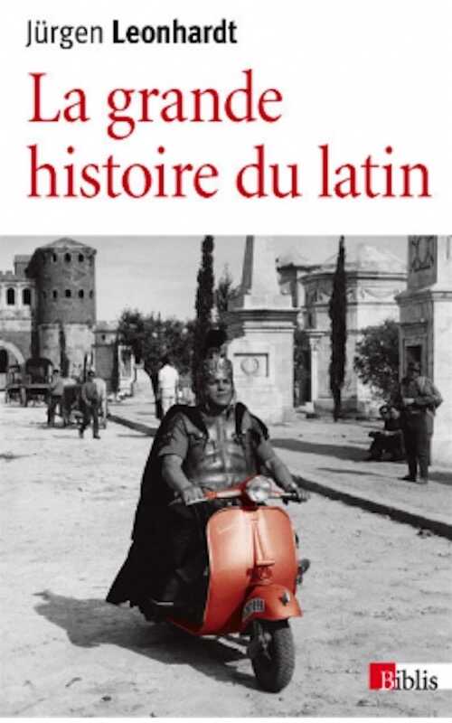 La grande histoire du latin, des origines à nos jours, 2015, 520 p. Poche