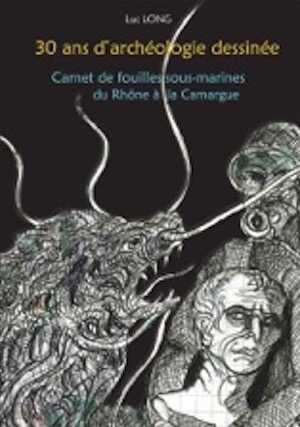 30 ans d'archéologie dessinée. Carnet de fouilles sous-marines du Rhône à la Camargue, 2016, 103 p.