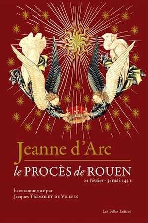 Jeanne d'Arc. Le procès de Rouen (21 février-30 mai 1431), 2016, 320 p. Lu et commenté par Jacques Trémolet de Villers.
