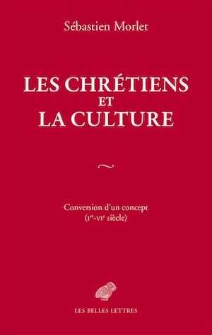 Les Chrétiens et la culture. Conversion d'un concept (Ier-VIe siècle), 2016, 240 p.