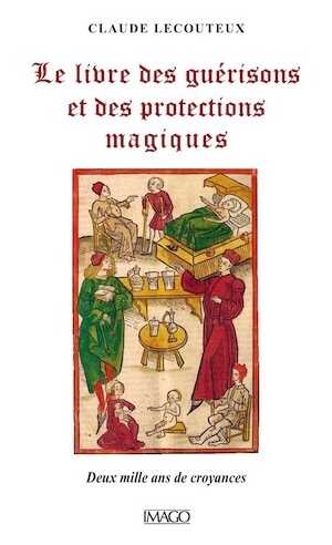 Le Livre des guérisons et des protections magiques. Deux mille ans de croyances, 2016, 320 p.