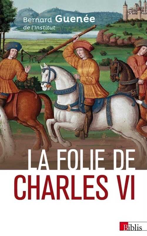 La folie de Charles VI. Roi Bien-Aimé, 2019, 328 p.