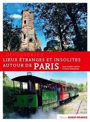 ÉPUISÉ - Lieux étranges et insolites autour de Paris, 2018, 120 p.