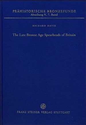 The Late Bronze Age Spearheads of Britain, (Prähistorische Bronzefunde (PBF) V, 7), 2015, 267 p.