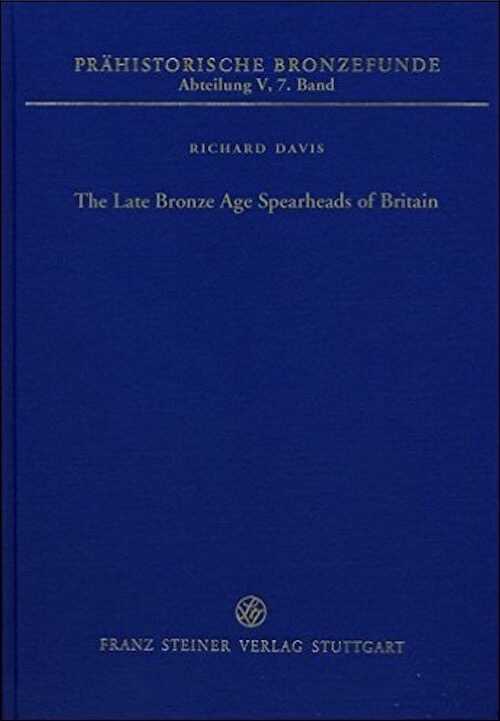 The Late Bronze Age Spearheads of Britain, (Prähistorische Bronzefunde (PBF) V, 7), 2015, 267 p.