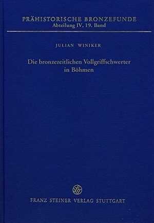 Die bronzezeitlichen Vollgriffschwerter in Böhmen, (Prähistorische Bronzefunde (PBF) IV, 19), 2015, 143 p.