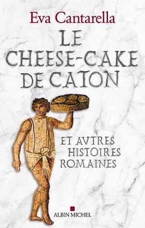 Le cheese-cake de Caton et autres histoires romaines, 2016, 200 p.