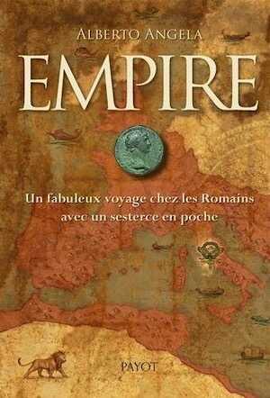 Empire. Un fabuleux voyage chez les Romains avec un sesterce en poche, 2018, 462 p. ROMAN