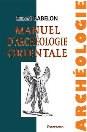 Manuel d'archéologie orientale, 2016, 248 p.