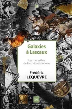 Galaxies à Lascaux. Les merveilles de l'archéoastronomie, 2016, 70 p.
