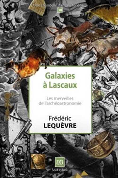 Galaxies à Lascaux. Les merveilles de l'archéoastronomie, 2016, 70 p.