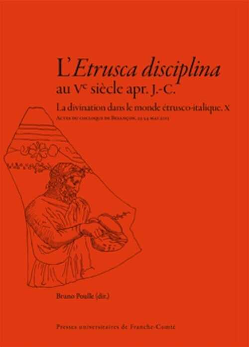L'Etrusca disciplina au Ve siècle apr. J.-C. La divination dans le monde étrusco-italique, X, 2016, 264 p.