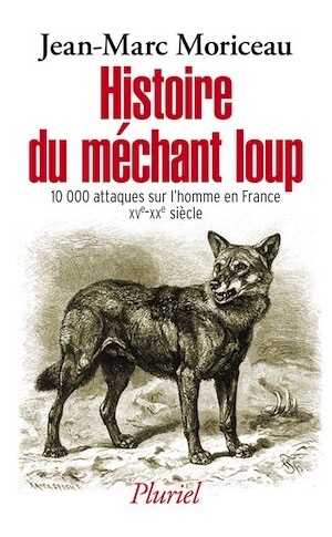 Histoire du méchant loup. 10 000 attaques sur l'homme en France (XVe-XXIe siècle), 2016, 640 p.