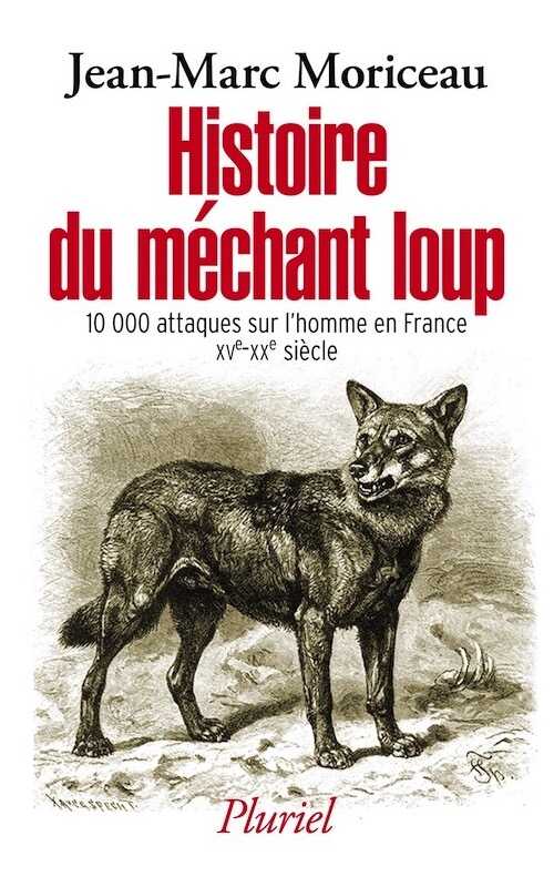 Histoire du méchant loup. 10 000 attaques sur l'homme en France (XVe-XXIe siècle), 2016, 640 p.