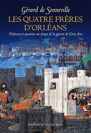 Les quatre frères d'Orléans. Violences et passions au temps de la guerre de Cent Ans, 2016, 379 p.