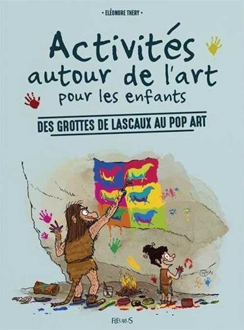 Activités autour de l'art pour les enfants. Des grottes de Lascaux au pop art, 2016, 114 p. Livre pour enfants.