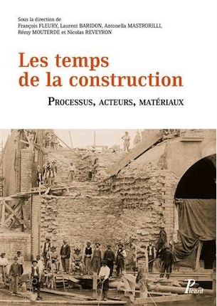 ÉPUISÉ - Les temps de la construction. Processus, acteurs, matériaux, 2016, 1312 p.