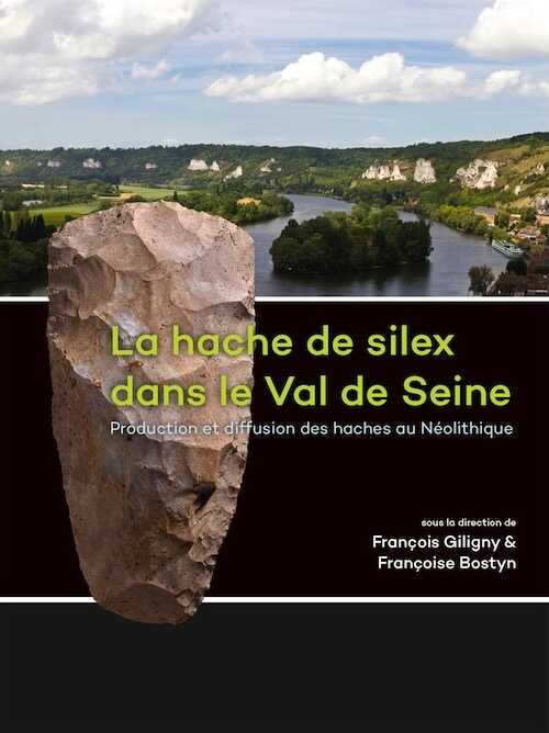 La hache de silex dans le Val de Seine. Production et diffusion des haches au Néolithique, 2016, 310 p.