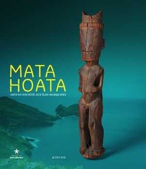Mata Hoata. Arts et société aux îles Marquises, (cat. expo. Musée du Quai Branly, avril-juillet 2016), 2016, 320 p.