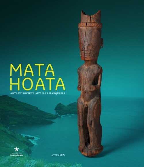 Mata Hoata. Arts et société aux îles Marquises, (cat. expo. Musée du Quai Branly, avril-juillet 2016), 2016, 320 p.