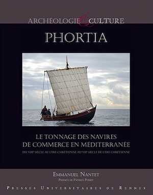 Phortia. Le tonnage des navires de commerce en Méditerranée du VIIIe siècle av. l'ère chrétienne au VIIe siècle de l'ère chrétienne, 2016, 656 p.