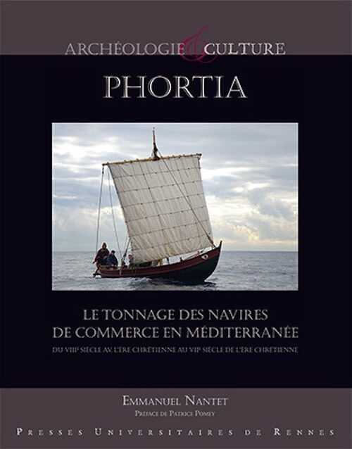Phortia. Le tonnage des navires de commerce en Méditerranée du VIIIe siècle av. l'ère chrétienne au VIIe siècle de l'ère chrétienne, 2016, 656 p.