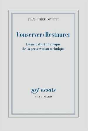 Conserver / Restaurer. L'oeuvre d'art à l'époque de sa préservation technique, 2016, 320 p.