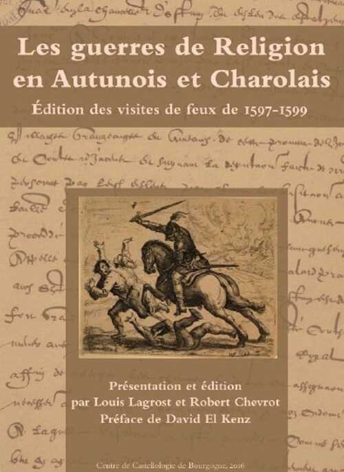 Les guerres de Religion en Autunois et Charolais, édition des visites de feux de 1597-1599, 2016, 280 p.