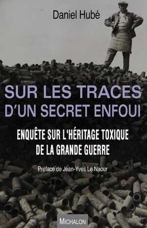 Sur les traces d'un secret enfoui. Enquête sur l'héritage toxique de la Grande Guerre, 2016, 285 p.