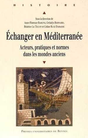 Échanger en Méditerranée. Acteurs, pratiques et normes dans les mondes anciens, 2016, 244 p.
