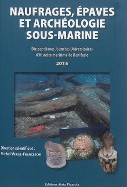 Naufragés, épaves et archéologie sous-marine, (17e journées univ. d'histoire maritime de Bonifacio), 2016, 254 p.