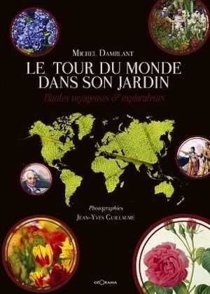 Le Tour du Monde dans son jardin. Plantes voyageuses & explorateurs, 2016, 288 p.