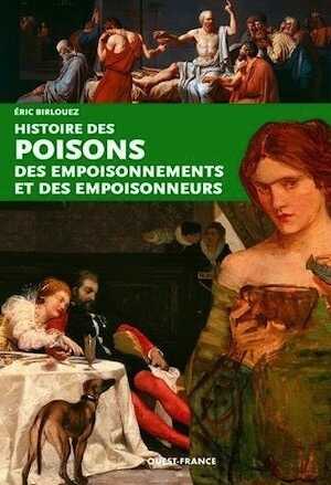 Histoire des poisons, des empoisonnements et des empoisonneurs, 2016, 128 p.