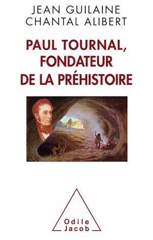 Paul Tournal, fondateur de la préhistoire, 2016, 320 p.
