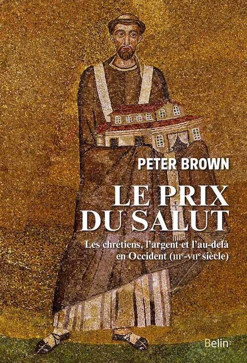Le Prix du Salut. Les chrétiens et l'au-delà en Occident (IIIe-VIIe siècle), 2016, 328 p.