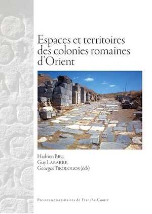 Espaces et territoires des colonies romaines d'Orient, 2016, 198 p.