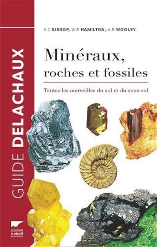 Minéraux, roches et fossiles. Toutes les merveiles du sol et du sous-sol, (Guide Delachaux), 2016, 336 p.