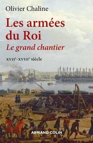 Les armées du Roi. Le grand chantier XVIIe-XVIIIe siècle, 2016, 352 p.
