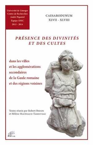 ÉPUISÉ - Présence des divinités et des cultes dans les villes et les agglomérations secondaires de la Gaule romaine et des régions voisines, (Caesarodunum XLVII-XLVIII), 2016, 600 p.