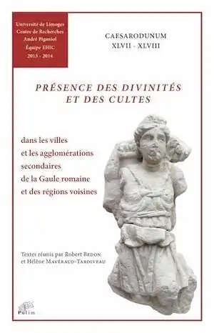 ÉPUISÉ - Présence des divinités et des cultes dans les villes et les agglomérations secondaires de la Gaule romaine et des régions voisines, (Caesarodunum XLVII-XLVIII), 2016, 600 p.