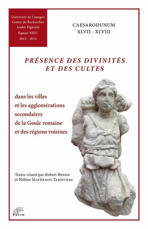 ÉPUISÉ - Présence des divinités et des cultes dans les villes et les agglomérations secondaires de la Gaule romaine et des régions voisines, (Caesarodunum XLVII-XLVIII), 2016, 600 p.