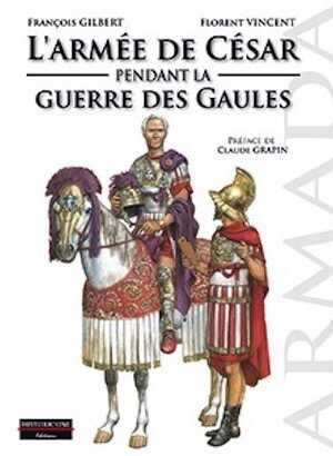 L'armée de César pendant la Guerre des Gaules, 2018, 120 p., 100 ill.