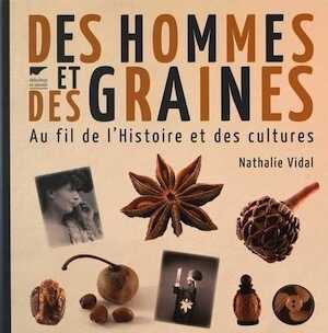 Des hommes et des graines. Au fil de l'Histoire des cultures, 2016, 332 p.
