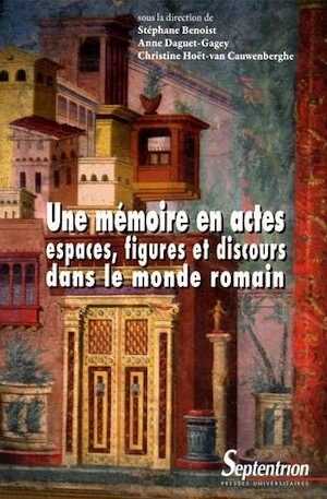 Un mémoire en actes. Espaces, figures et discours dans le monde romain, 2016, 317 p.