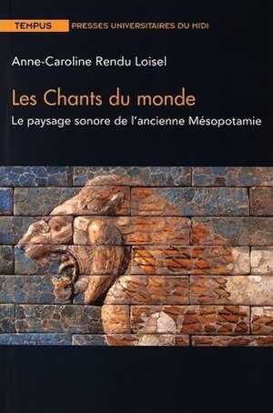 Les chants du monde. Le paysage sonore de l'ancienne Mésopotamie, 2016, 276 p.