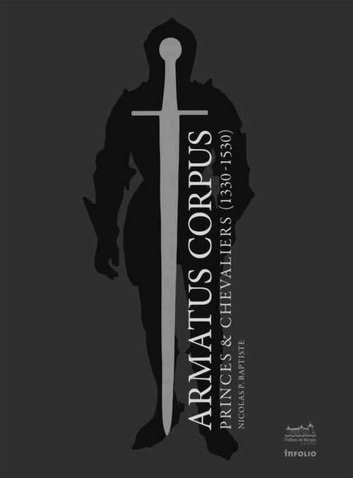 ÉPUISÉ - Armatus corpus. Princes et chevaliers (1330-1530). 600 ans du duché de Savoie, 2016, 230 p.