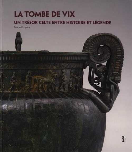 La tombe de Vix. Un trésor entre histoire et légende, 2016, 104 p., 89 ill.